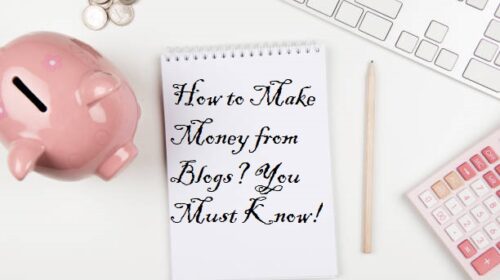 How to Make Money from Blogs? You Must Know!