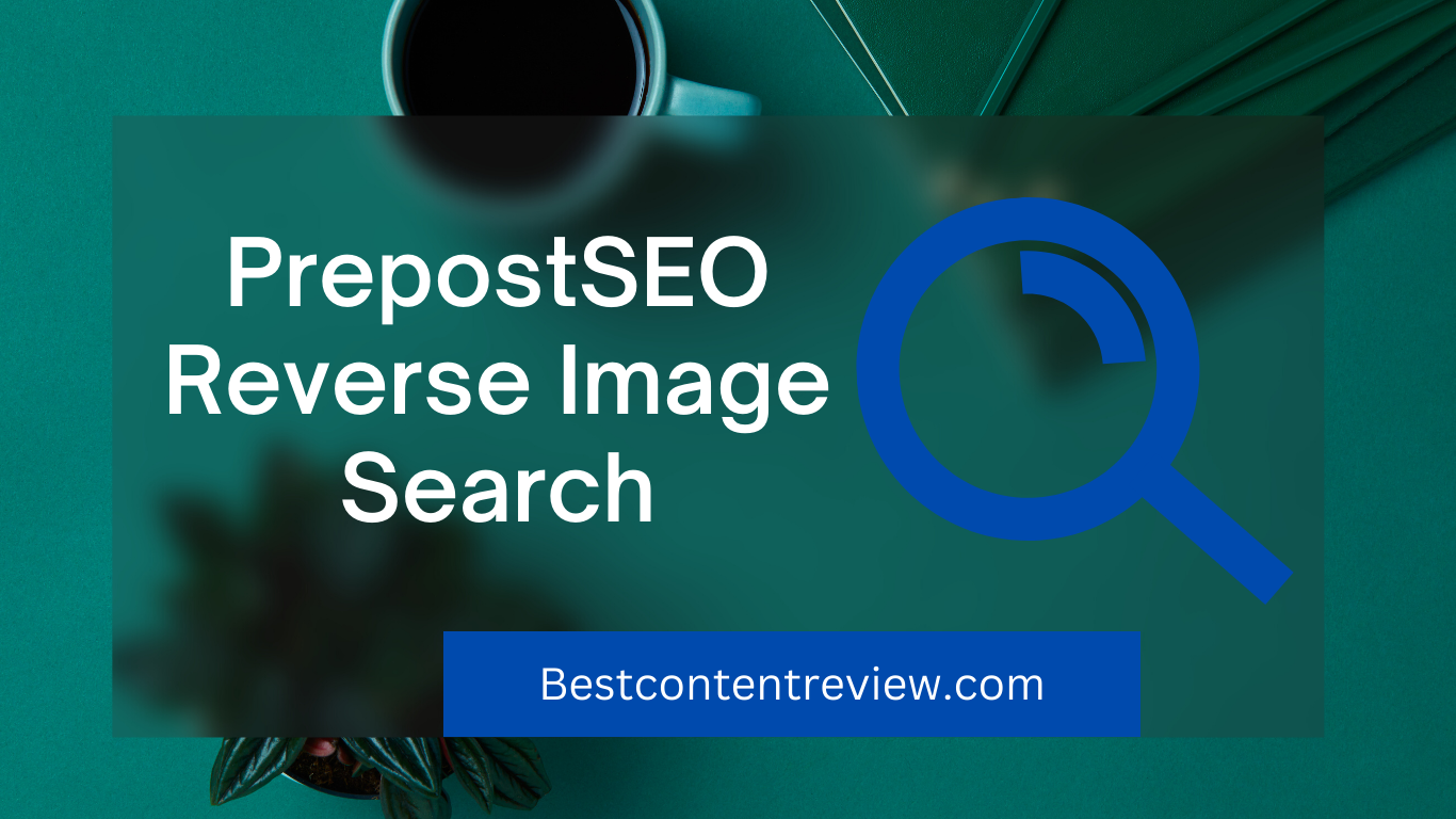 The Power of PrepostSEO Reverse Image Search